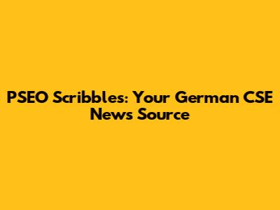 PSEO Scribbles: Your German CSE News Source