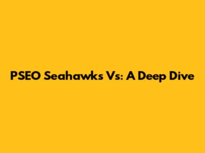 PSEO Seahawks Vs: A Deep Dive