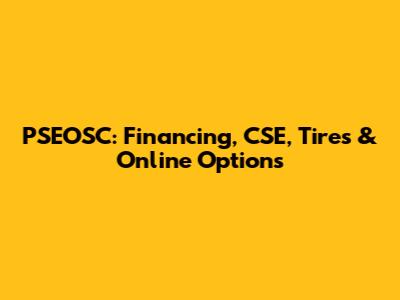 PSEOSC: Financing, CSE, Tires & Online Options