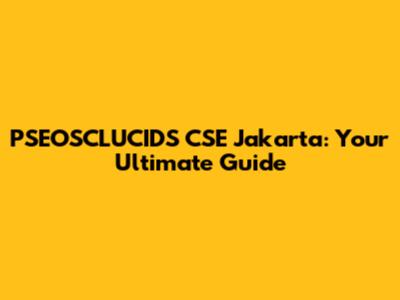 PSEOSCLUCIDS CSE Jakarta: Your Ultimate Guide