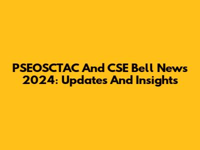 PSEOSCTAC And CSE Bell News 2024: Updates And Insights