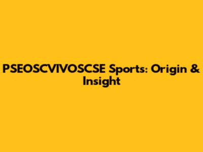 PSEOSCVIVOSCSE Sports: Origin & Insight