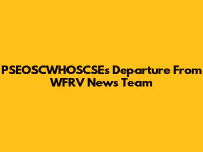 PSEOSCWHOSCSE's Departure From WFRV News Team