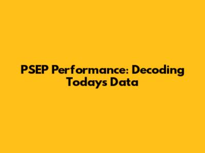 PSEP Performance: Decoding Today's Data