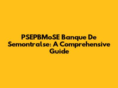 PSEPBMoSE Banque De Semontralse: A Comprehensive Guide