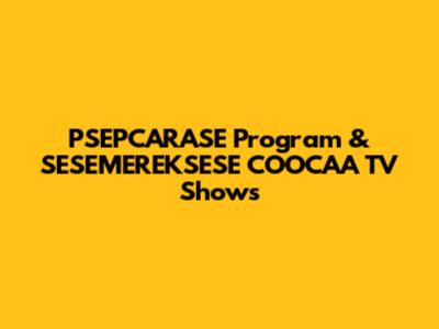 PSEPCARASE Program & SESEMEREKSESE COOCAA TV Shows