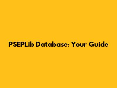 PSEPLib Database: Your Guide