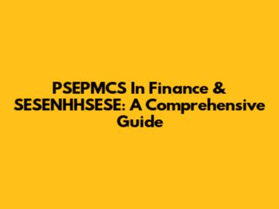 PSEPMCS In Finance & SESENHHSESE: A Comprehensive Guide