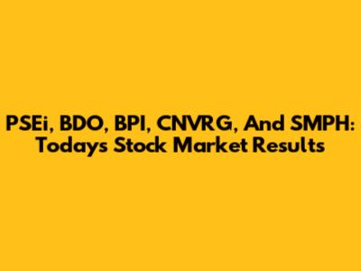 PSEi, BDO, BPI, CNVRG, And SMPH: Today's Stock Market Results