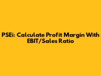 PSEi: Calculate Profit Margin With EBIT/Sales Ratio