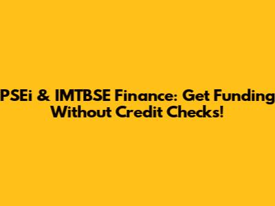 PSEi & IMTBSE Finance: Get Funding Without Credit Checks!