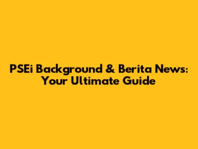 PSEi Background & Berita News: Your Ultimate Guide