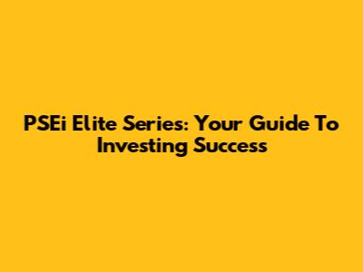 PSEi Elite Series: Your Guide To Investing Success
