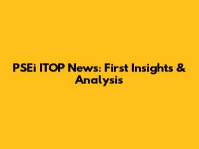 PSEi ITOP News: First Insights & Analysis