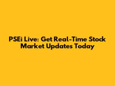 PSEi Live: Get Real-Time Stock Market Updates Today