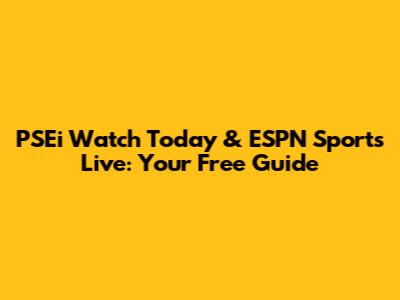 PSEi Watch Today & ESPN Sports Live: Your Free Guide