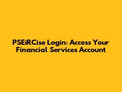 PSEiRCise Login: Access Your Financial Services Account