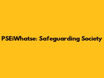 PSEiWhatse: Safeguarding Society