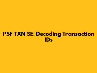 PSF TXN SE: Decoding Transaction IDs