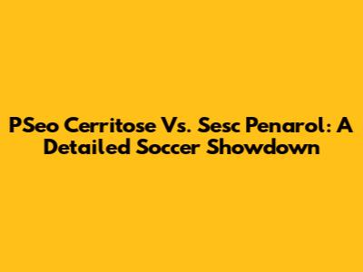 PSeo Cerritose Vs. Sesc Penarol: A Detailed Soccer Showdown