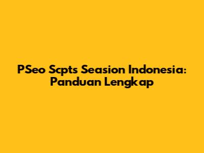 PSeo Scpts Seasion Indonesia: Panduan Lengkap