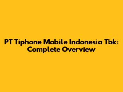 PT Tiphone Mobile Indonesia Tbk: Complete Overview