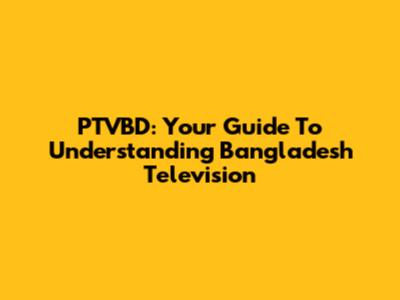 PTVBD: Your Guide To Understanding Bangladesh Television