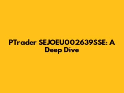PTrader SEJOEU002639SSE: A Deep Dive