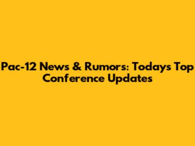 Pac-12 News & Rumors: Today's Top Conference Updates
