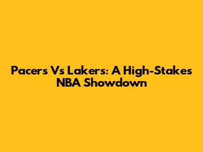 Pacers Vs Lakers: A High-Stakes NBA Showdown