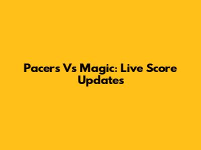 Pacers Vs Magic: Live Score Updates