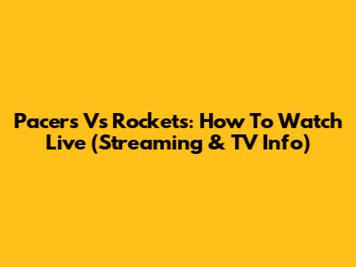 Pacers Vs Rockets: How To Watch Live (Streaming & TV Info)