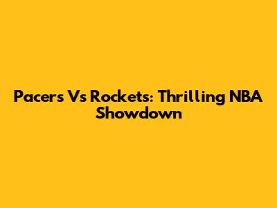 Pacers Vs Rockets: Thrilling NBA Showdown