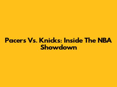 Pacers Vs. Knicks: Inside The NBA Showdown