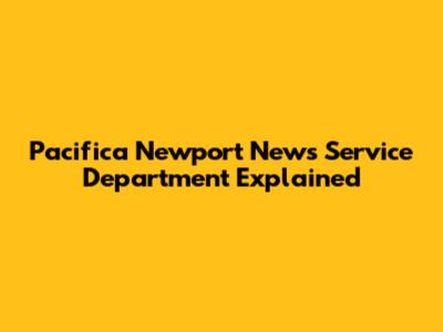 Pacifica Newport News Service Department Explained