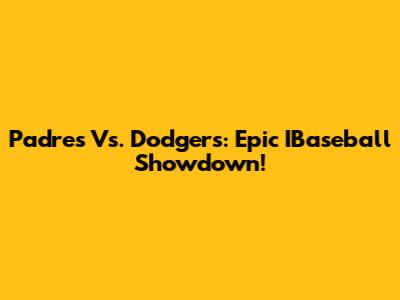 Padres Vs. Dodgers: Epic IBaseball Showdown!