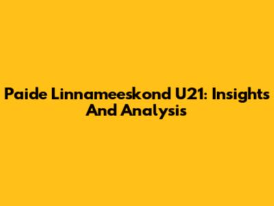 Paide Linnameeskond U21: Insights And Analysis