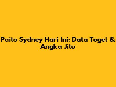 Paito Sydney Hari Ini: Data Togel & Angka Jitu
