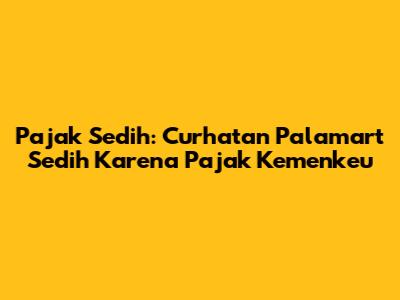 Pajak Sedih: Curhatan Palamart Sedih Karena Pajak Kemenkeu
