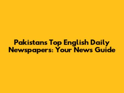 Pakistan's Top English Daily Newspapers: Your News Guide
