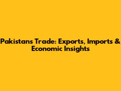 Pakistan's Trade: Exports, Imports & Economic Insights
