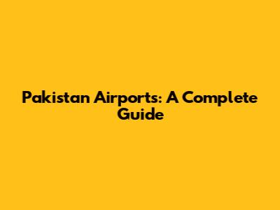 Pakistan Airports: A Complete Guide