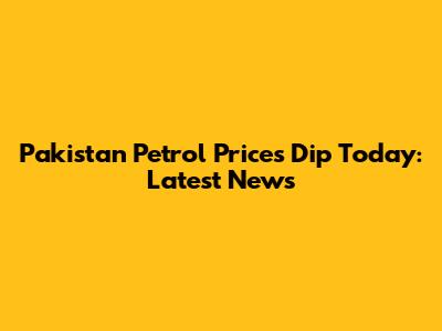 Pakistan Petrol Prices Dip Today: Latest News