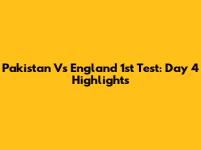 Pakistan Vs England 1st Test: Day 4 Highlights