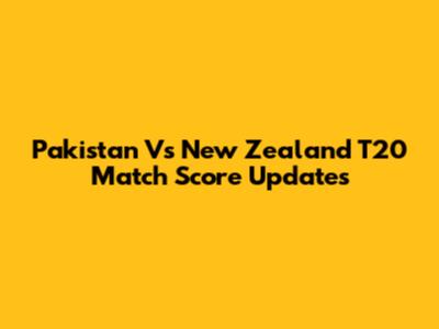 Pakistan Vs New Zealand T20 Match Score Updates
