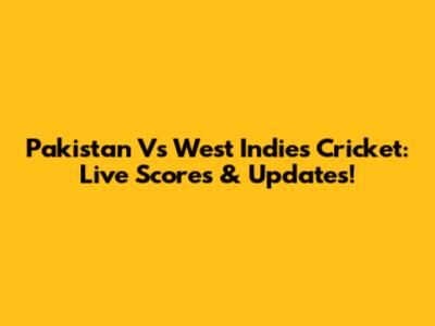 Pakistan Vs West Indies Cricket: Live Scores & Updates!