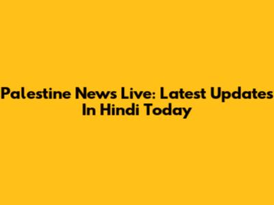 Palestine News Live: Latest Updates In Hindi Today
