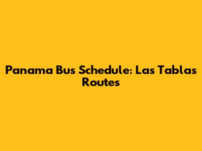 Panama Bus Schedule: Las Tablas Routes