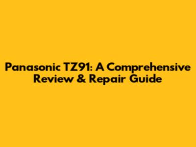 Panasonic TZ91: A Comprehensive Review & Repair Guide