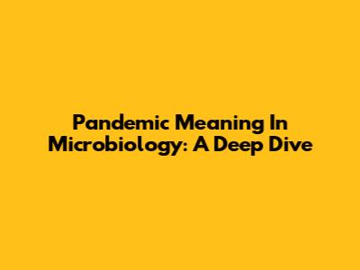 Pandemic Meaning In Microbiology: A Deep Dive